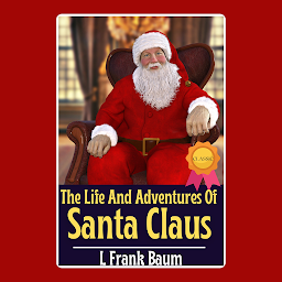 Icon image The Life And Adventures Of Santa Claus: Popular Books by L. Frank Baum : All times Bestseller Demanding Books