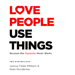 Icon image Love People, Use Things: Because the Opposite Never Works