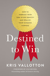 Icon image Destined To Win: How to Embrace Your God-Given Identity and Realize Your Kingdom Purpose