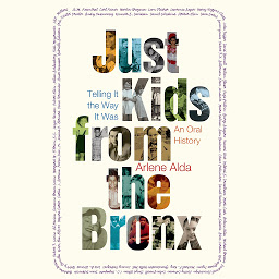 Obraz ikony: Just Kids from the Bronx: Telling It the Way It Was: An Oral History