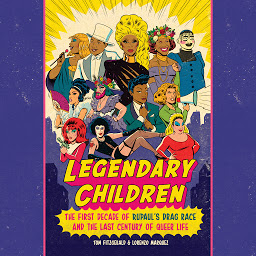 Icon image Legendary Children: The First Decade of RuPaul's Drag Race and the Last Century of Queer Life