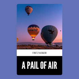 Icon image A PAIL OF AIR: A Pail of Air by Fritz Leiber: A Struggle For Survival in The Strangest of Environments