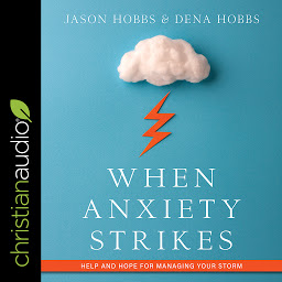 Icon image When Anxiety Strikes: Help and Hope for Managing Your Storm