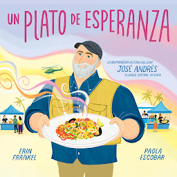 Obraz ikony: Un plato de esperanza (A Plate of Hope Spanish Edition): La inspiradora historia del chef José Andrés y World Central Kitchen