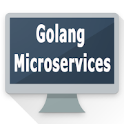 Learn Golang Microservices with Real Apps