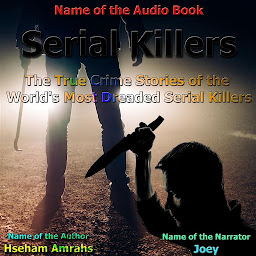 Icon image Serial Killers: The True Crime Stories of the World's Most Dreaded Serial Killers