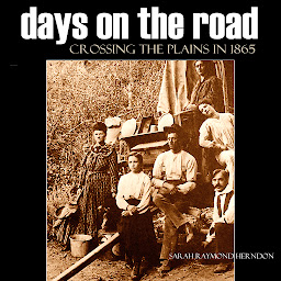 Icon image Days on the Road: Crossing the Plains in 1865 (Annotated, New Introduction)