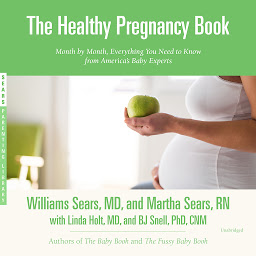Icon image The Healthy Pregnancy Book: Month by Month, Everything You Need to Know from America’s Baby Experts