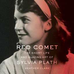 Icon image Red Comet: The Short Life and Blazing Art of Sylvia Plath