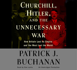 Icon image Churchill, Hitler and "The Unnecessary War": How Britain Lost Its Empire and the West Lost the World