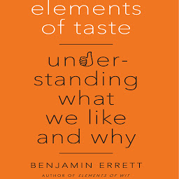 Obraz ikony: Elements of Taste: Understanding What We Like and Why