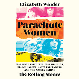 Icon image Parachute Women: Marianne Faithfull, Marsha Hunt, Bianca Jagger, Anita Pallenberg, and the Women Behind the Rolling Stones