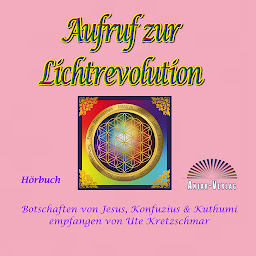 Obraz ikony: Aufruf zur Lichtrevolution: Botschaften von Jesus, Konfuzius & Kuthumi empfangen von Ute Kretzschmar
