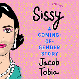 Icon image Sissy: A Coming-of-Gender Story