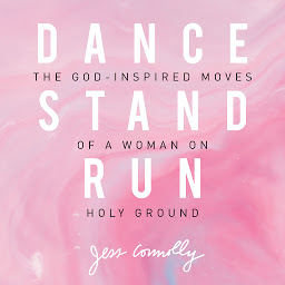 Icon image Dance, Stand, Run: The God-Inspired Moves of a Woman on Holy Ground