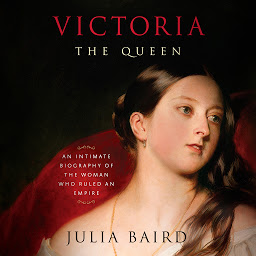 Obraz ikony: Victoria: The Queen: An Intimate Biography of the Woman Who Ruled an Empire