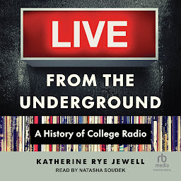 Icon image Live from the Underground: A History of College Radio