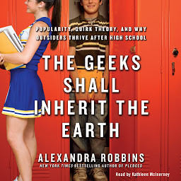 Kuvake-kuva The Geeks Shall Inherit the Earth: Popularity, Quirk Theory, and Why Outsiders Thrive After High School