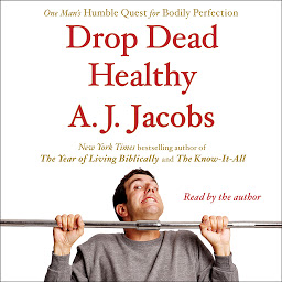 Icon image Drop Dead Healthy: One Man's Humble Quest for Bodily Perfection