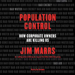 Icon image Population Control: How Corporate Owners Are Killing Us