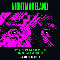 Icon image Nightmareland: Travels at the Borders of Sleep, Dreams, and Wakefulness