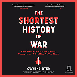 Icon image The Shortest History of War: From Hunter-Gatherers to Nuclear Superpowers—A Retelling for Our Times
