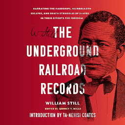 Icon image The Underground Railroad Records: Narrating the Hardships, Hairbreadth Escapes, and Death Struggles of Slaves in Their Efforts for Freedom