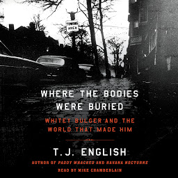 Symbolbild für Where the Bodies Were Buried: Whitey Bulger and the World That Made Him