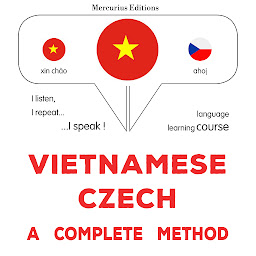 Obraz ikony: Việt - Séc: một phương pháp hoàn chỉnh: Vietnamese - Czech : a complete method
