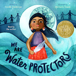 Icon image We Are Water Protectors: (Caldecott Medal Winner)
