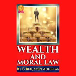 Symbolbild für WEALTH AND MORAL LAW By E Benjamin Andrews: WEALTH AND MORAL LAW By E Benjamin Andrews: Exploring the Intersection of Wealth and Ethics by [Author's Name]