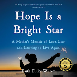Icon image Hope Is a Bright Star: A Mother's Memoir of Love, Loss, and Learning to Live Again