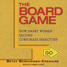 Icon image The Board Game: How Smart Women Become Corporate Directors