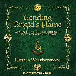 Icon image Tending Brigid's Flame: Awaken to the Celtic Goddess of Hearth, Temple, and Forge