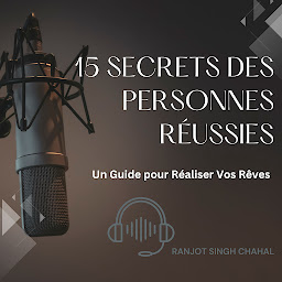 Icon image 15 Secrets des Personnes Réussies : Un Guide pour Réaliser Vos Rêves