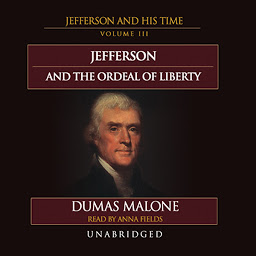 Obrázek ikony Jefferson and the Ordeal of Liberty: Jefferson and His Time, Volume 3
