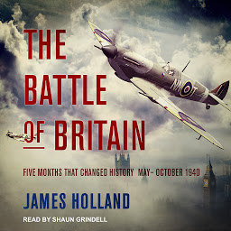 Icon image The Battle of Britain: Five Months That Changed History; May-October 1940