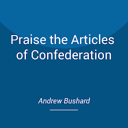 Icon image Praise the Articles of Confederation