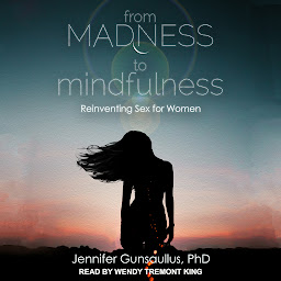 Icon image From Madness to Mindfulness: Reinventing Sex for Women