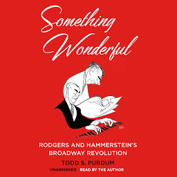 Icon image Something Wonderful: Rodgers and Hammerstein’s Broadway Revolution