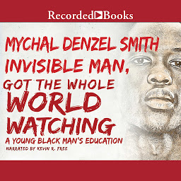 Icon image Invisible Man Got the Whole World Watching: A Young Black Man's Education
