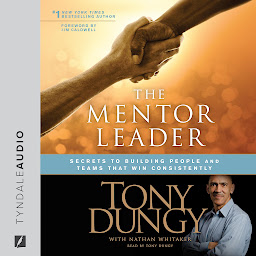 Icon image The Mentor Leader: Secrets to Building People and Teams That Win Consistently
