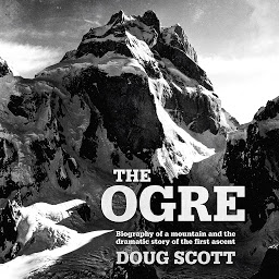 Icon image The Ogre: Biography of a mountain and the dramatic story of the first ascent