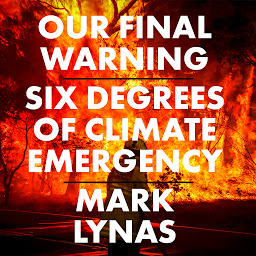 Icon image Our Final Warning: Six Degrees of Climate Emergency