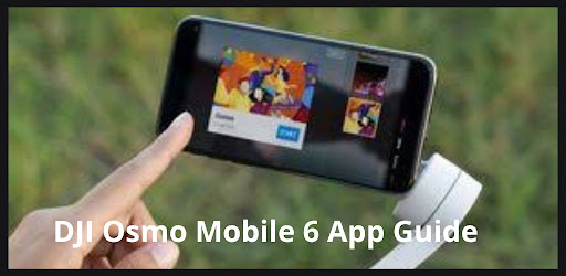 DJI Osmo Mobile 6 app Guide