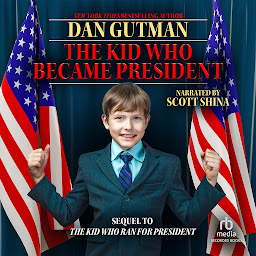 Symbolbild für The Kid Who Became President: Sequel to The Kid Who Ran for President