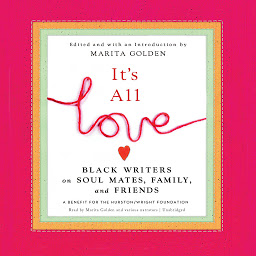 Icon image It’s All Love: Black Writers on Soul Mates, Family, and Friends