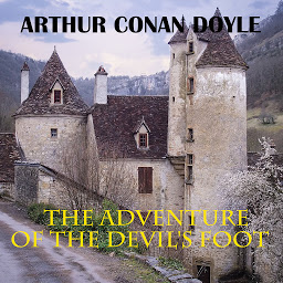 Icon image The Adventure of the Devil's Foot: His Last Bow: Some Reminiscences of Sherlock Holmes