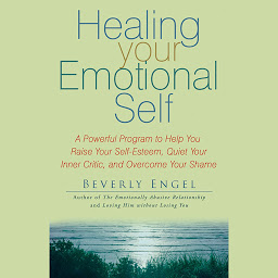 Ikonas attēls “Healing Your Emotional Self: A Powerful Program to Help You Raise Your Self-Esteem, Quiet Your Inner Critic, and Overcome Your Shame”