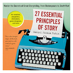 Symbolbild für 27 Essential Principles of Story: Master the Secrets of Great Storytelling, from Shakespeare to South Park